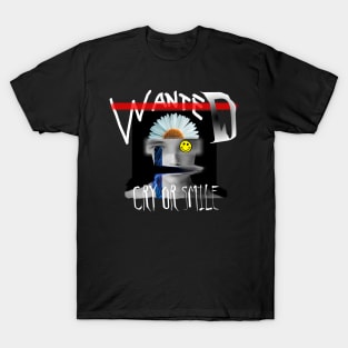 WANTED Cry or Smile Design T-Shirt